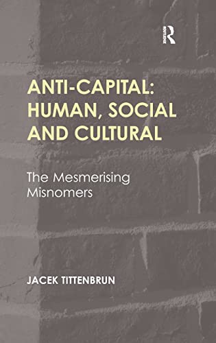 Stock image for Anti-Capital: Human, Social and Cultural: The Mesmerising Misnomers for sale by Chiron Media