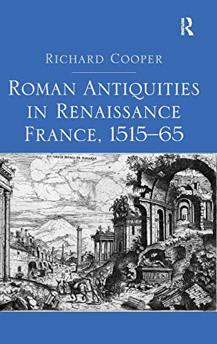 Roman Antiquities in Renaissance France, 1515â€“65 (9781409452652) by Cooper, Richard