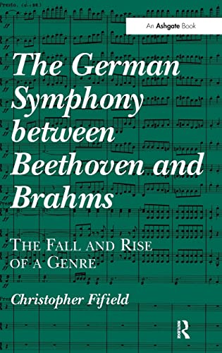 Beispielbild fr The German Symphony between Beethoven and Brahms: The Fall and Rise of a Genre zum Verkauf von Chiron Media