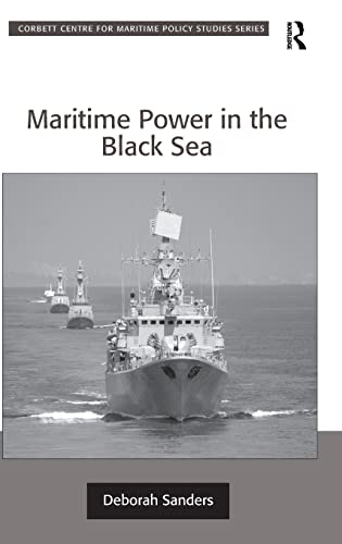 Beispielbild fr Maritime Power in the Black Sea (Corbett Centre for Maritime Policy Studies Series) zum Verkauf von Chiron Media