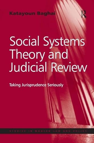 9781409454021: Social Systems Theory and Judicial Review: Taking Jurisprudence Seriously (Studies in Modern Law and Policy)