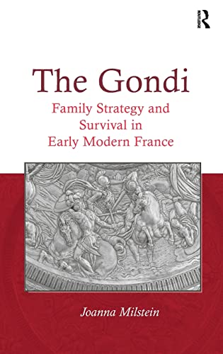 Imagen de archivo de The Gondi: Family Strategy and Survival in Early Modern France a la venta por Chiron Media