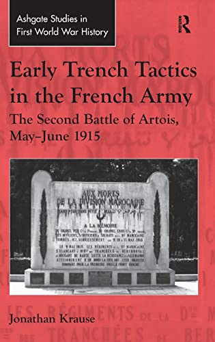 Stock image for Early Trench Tactics in the French Army: The Second Battle of Artois, May-June 1915 (Routledge Studies in First World War History) for sale by Chiron Media