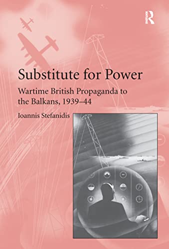 Stock image for Substitute for Power: Wartime British Propaganda to the Balkans, 193944 for sale by Chiron Media