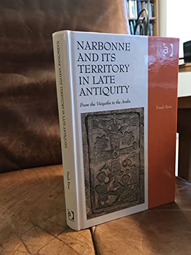 Narbonne and its Territory in Late Antiquity: From the Visigoths to the Arabs (9781409455349) by Riess, Frank