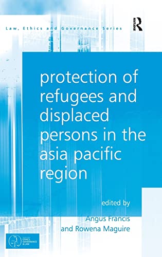 Stock image for Protection of Refugees and Displaced Persons in the Asia Pacific Region (Law, Ethics and Governance) for sale by Chiron Media