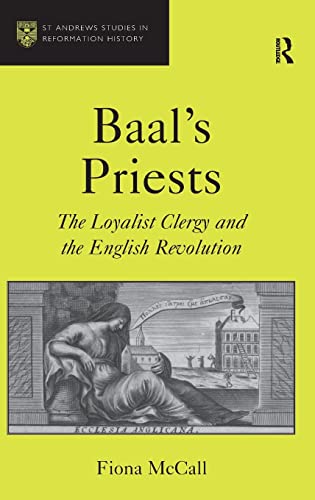 Stock image for Baal's Priests: The Loyalist Clergy and the English Revolution (St Andrews Studies in Reformation History) for sale by HPB-Red