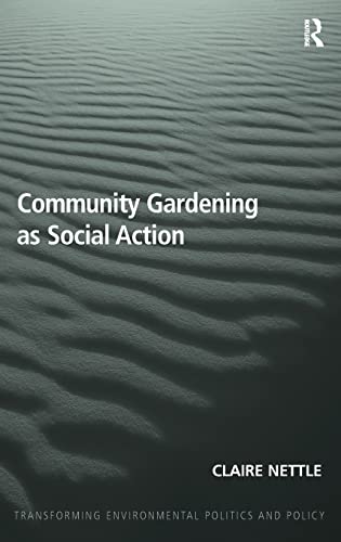 9781409455868: Community Gardening as Social Action (Transforming Environmental Politics and Policy)