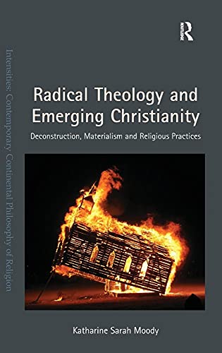 9781409455912: Radical Theology and Emerging Christianity: Deconstruction, Materialism and Religious Practices (Intensities: Contemporary Continental Philosophy of Religion)