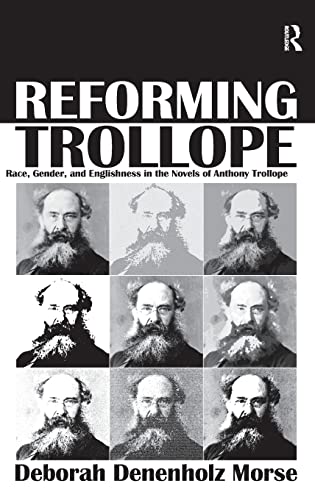 Imagen de archivo de Reforming Trollope: Race, Gender, and Englishness in the Novels of Anthony Trollope. Deborah Denenholz Morse a la venta por ThriftBooks-Atlanta