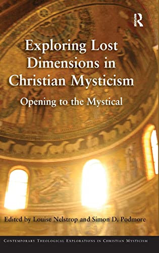 9781409456728: Exploring Lost Dimensions in Christian Mysticism: Opening to the Mystical (Contemporary Theological Explorations in Mysticism)