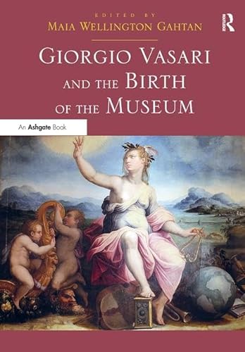 9781409456841: Giorgio Vasari and the Birth of the Museum