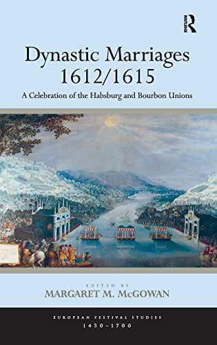 Imagen de archivo de Dynastic Marriages 1612/1615: A Celebration of the Habsburg and Bourbon Unions (European Festival Studies: 1450-1700) a la venta por Chiron Media