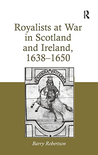 Royalists at War in Scotland and Ireland, 1638â€“1650 (9781409457473) by Robertson, Barry