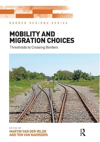 Imagen de archivo de Mobility and Migration Choices: Thresholds to Crossing Borders (Border Regions) a la venta por Chiron Media