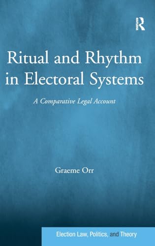 Beispielbild fr Ritual and Rhythm in Electoral Systems: A Comparative Legal Account (Election Law, Politics, and Theory) zum Verkauf von Chiron Media