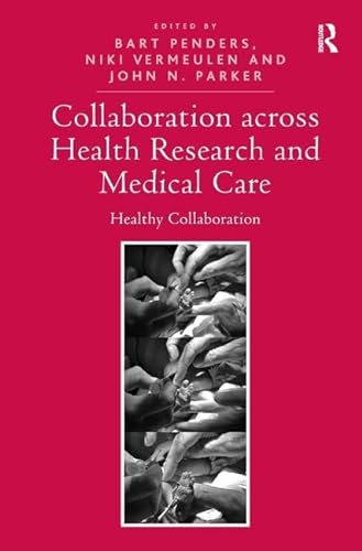 Stock image for Collaboration across Health Research and Medical Care: Healthy Collaboration [Hardcover] Penders, Bart; Vermeulen, Niki and Parker, John for sale by Turtlerun Mercantile