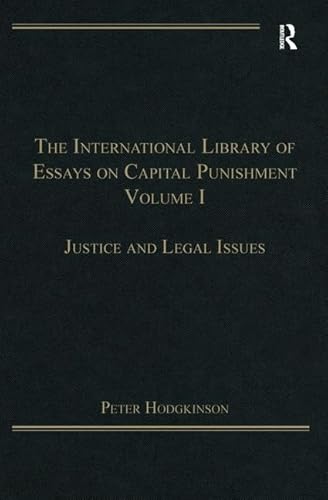 The International Library of Essays on Capital Punishment, Volume 1: Justice and Legal Issues (9781409461357) by Hodgkinson, Peter