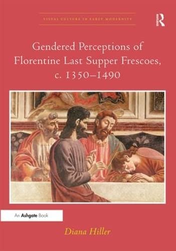 9781409462064: Gendered Perceptions of Florentine Last Supper Frescoes, c. 1350–1490 (Visual Culture in Early Modernity)