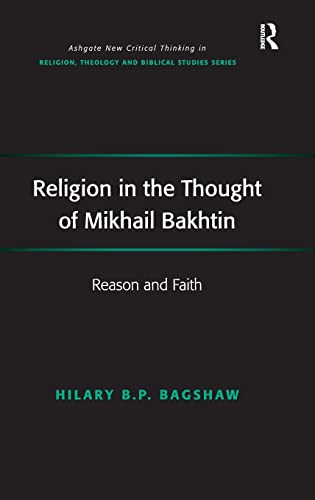 Stock image for Religion in the Thought of Mikhail Bakhtin: Reason and Faith (Routledge New Critical Thinking in Religion, Theology and Biblical Studies) for sale by Chiron Media