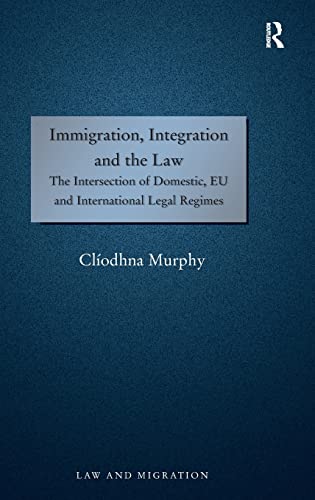 Beispielbild fr Immigration, Integration and the Law: The Intersection of Domestic, EU and International Legal Regimes (Law and Migration) zum Verkauf von Chiron Media