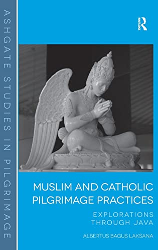 Stock image for Muslim and Catholic Pilgrimage Practices: Explorations Through Java (Routledge Studies in Pilgrimage, Religious Travel and Tourism) for sale by Chiron Media