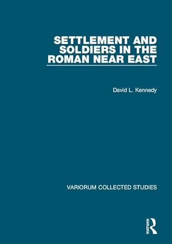 Settlement and Soldiers in the Roman Near East (Variorum Collected Studies)