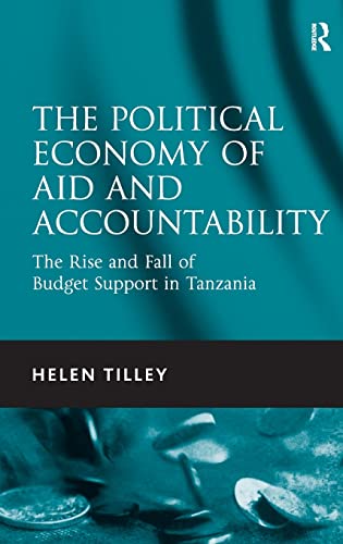 Stock image for The Political Economy of Aid and Accountability: The Rise and Fall of Budget Support in Tanzania for sale by Blackwell's