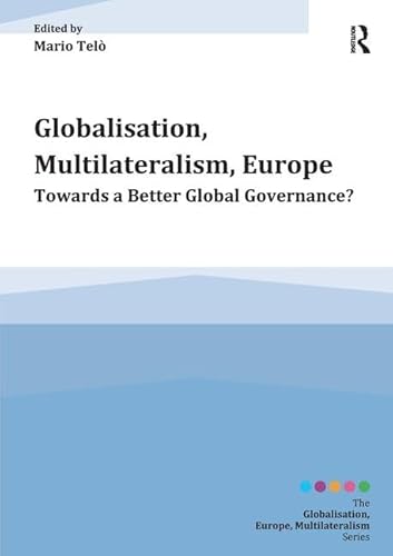 Imagen de archivo de Globalisation, Multilateralism, Europe: Towards a Better Global Governance? (Globalisation, Europe, Multilateralism Series) a la venta por Chiron Media