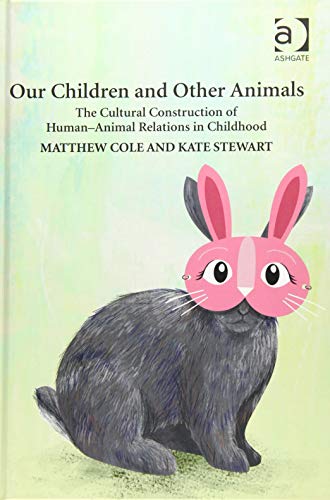 Beispielbild fr Our Children and Other Animals: The Cultural Construction of Human-Animal Relations in Childhood zum Verkauf von Chiron Media