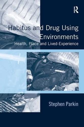 Stock image for Habitus and Drug Using Environments: Health, Place and Lived-Experience for sale by Chiron Media