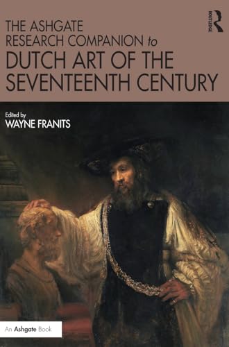 Stock image for The Ashgate Research Companion to Dutch Art of the Seventeenth Century (Routledge Art History and Visual Studies Companions) for sale by Magus Books Seattle