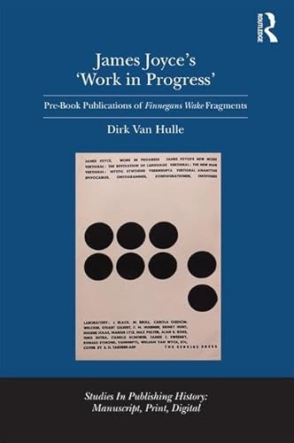 Stock image for James Joyce's 'Work in Progress': Pre-Book Publications of Finnegans Wake Fragments (Ashgate Studies in Publishing History: Manuscript, Print, Digital) for sale by Chiron Media