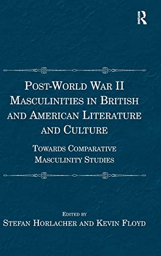 9781409465980: Post-World War II Masculinities in British and American Literature and Culture: Towards Comparative Masculinity Studies
