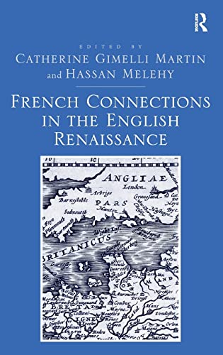 Beispielbild fr French Connections in the English Renaissance [Hardcover] Martin, Catherine Gimelli and Melehy, Hassan zum Verkauf von The Compleat Scholar