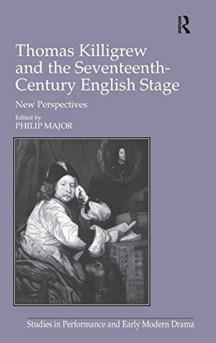 Beispielbild fr Thomas Killigrew and the Seventeenth-Century English Stage: New Perspectives (Studies in Performance and Early Modern Drama) zum Verkauf von Chiron Media