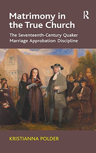 Stock image for Matrimony in the True Church: The Seventeenth-Century Quaker Marriage Approbation Discipline for sale by Chiron Media