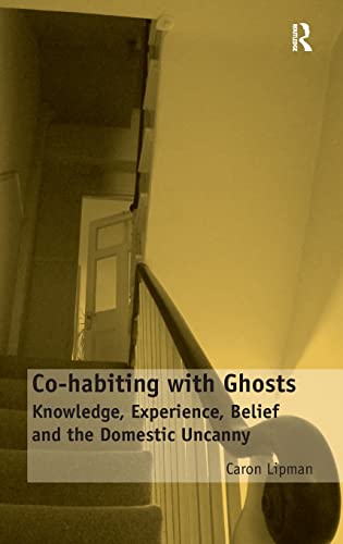 Stock image for Co-habiting with Ghosts: Knowledge, Experience, Belief and the Domestic Uncanny for sale by Chiron Media