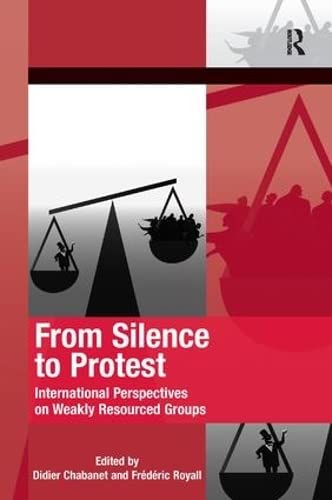 9781409467960: From Silence to Protest: International Perspectives on Weakly Resourced Groups