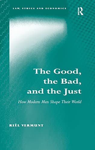 9781409468455: The Good, the Bad, and the Just: How Modern Men Shape Their World (Law, Ethics and Economics)