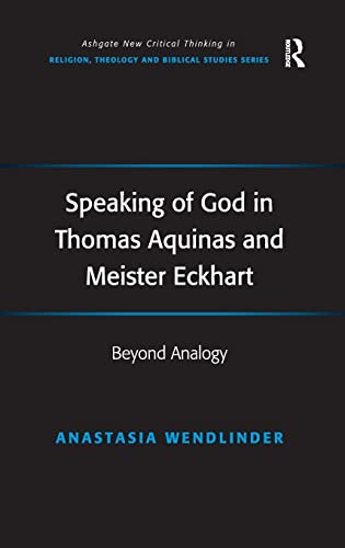 Stock image for Speaking of God in Thomas Aquinas and Meister Eckhart: Beyond Analogy (Routledge New Critical Thinking in Religion, Theology and Biblical Studies) for sale by Chiron Media