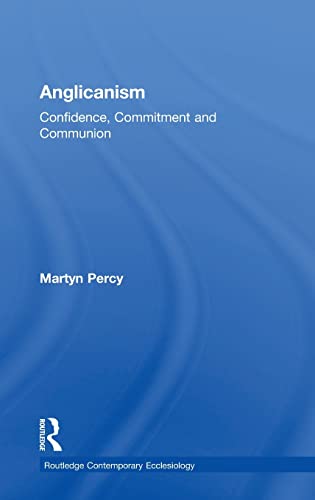 Anglicanism: Confidence, Commitment and Communion (Routledge Contemporary Ecclesiology) (9781409470359) by Percy, Martyn