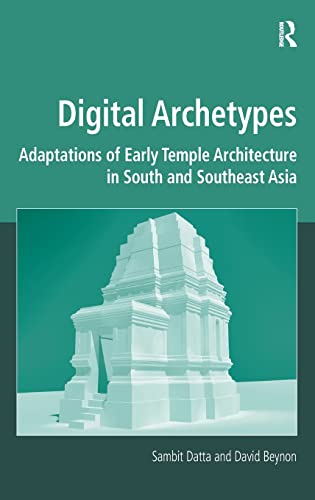 9781409470649: Digital Archetypes: Adaptations of Early Temple Architecture in South and Southeast Asia (Digital Research in the Arts and Humanities)