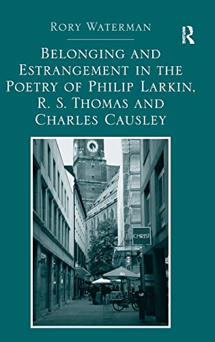 Stock image for Belonging and Estrangement in the Poetry of Philip Larkin, R.S. Thomas and Charles Causley for sale by Lucky's Textbooks
