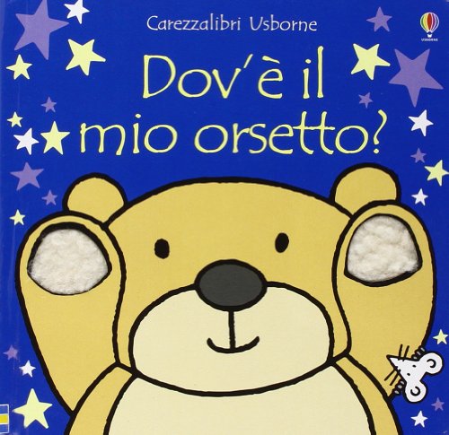 Carezzalibri Usborne: Dov'e Il Mio Orsetto (Italian Edition) - Fiona Watt:  9781409508717 - AbeBooks
