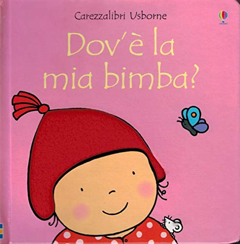 Carezzalibri Usborne: Dov'e La Mia Bambina? (Italian Edition) (9781409515463) by Fiona Watt