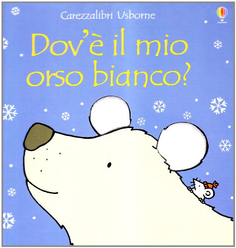 Dov'Ã¨ il mio orso bianco? (9781409515708) by Watt, Fiona; Wells, Rachel