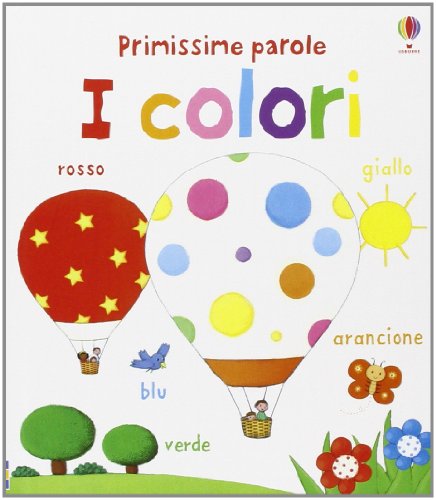 Imagen de archivo de Per i piccolissimi: I colori. Primissime parole (Italian Edition) a la venta por ThriftBooks-Dallas