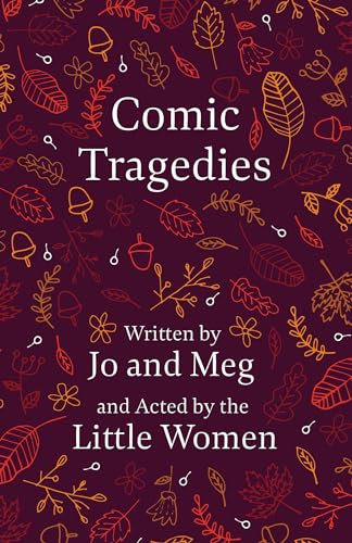 Stock image for Comic Tragedies: Written by Jo and Meg and Acted by the Little Women [Soft Cover ] for sale by booksXpress