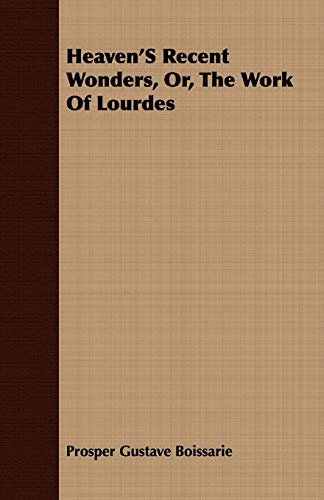 9781409704102: Heaven's Recent Wonders, Or, the Work of Lourdes